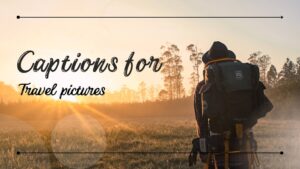 Meaningful Captions for Travel Pictures to Express Your Travel Experience